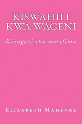 Könyv Kiswahili Kwa Wageni: Kiongozi Cha Mwalimu Elizabeth Godwin Mahenge