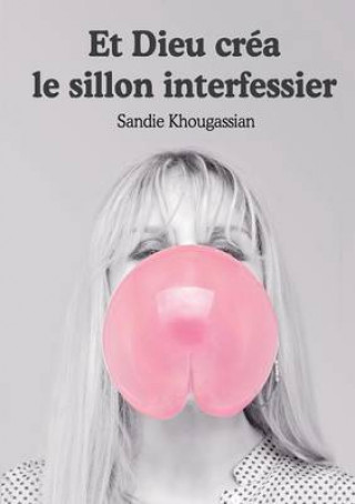 Kniha Et Dieu Crea Le Sillon Interfessier Sandie Khougassian