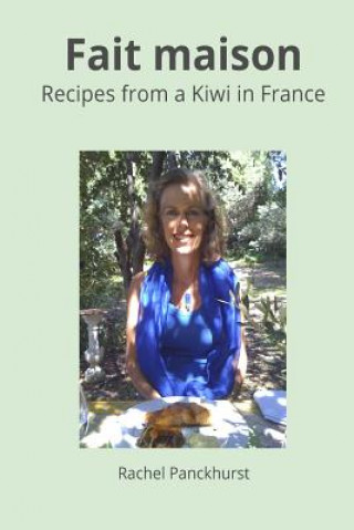 Könyv Fait maison.: Recipes from a Kiwi in France. Rachel Panckhurst