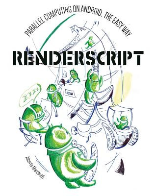 Knjiga RenderScript: parallel computing on Android, the easy way Alberto Marchetti