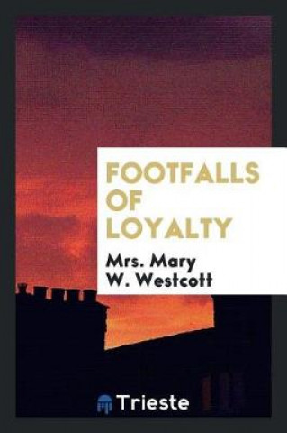 Könyv Footfalls of Loyalty Mrs. Mary W. Westcott