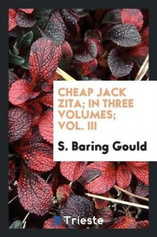 Carte Cheap Jack Zita; In Three Volumes; Vol. III S. Baring Gould