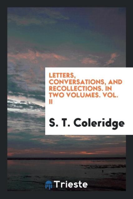 Book Letters, Conversations, and Recollections. in Two Volumes. Vol. II S. T. Coleridge