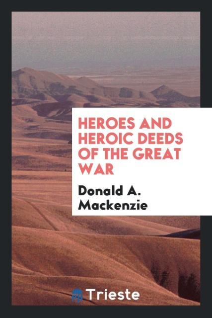 Kniha Heroes and Heroic Deeds of the Great War Donald A. Mackenzie