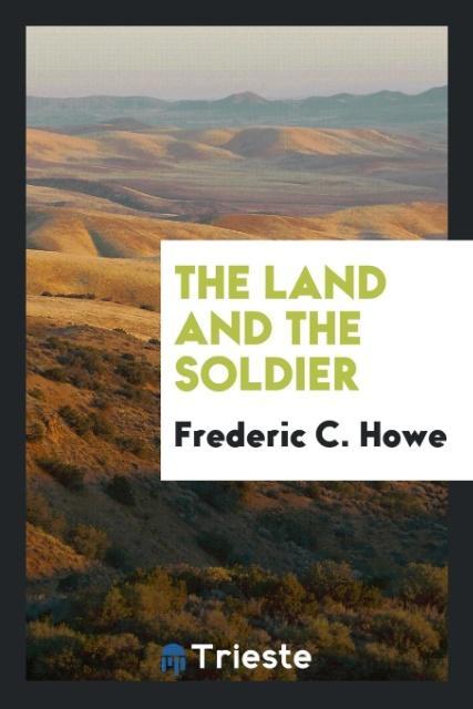 Könyv Land and the Soldier Frederic C. Howe