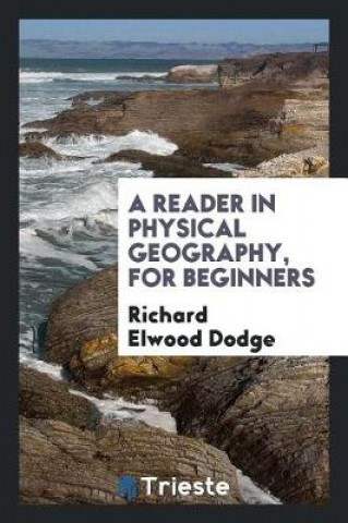 Książka Reader in Physical Geography, for Beginners Richard Elwood Dodge