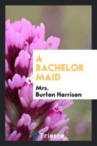 Książka Bachelor Maid Mrs. Burton Harrison