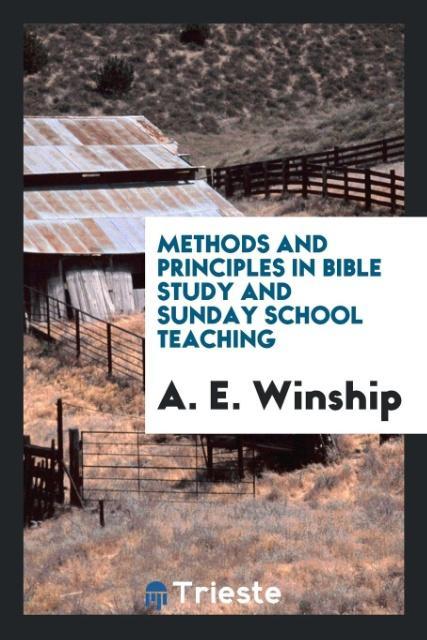 Carte Methods and Principles in Bible Study and Sunday School Teaching A. E. Winship