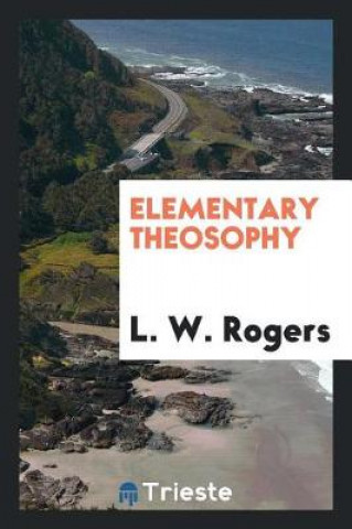 Kniha Elementary Theosophy L. W. Rogers