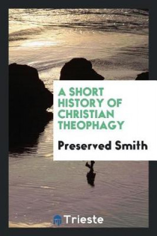 Kniha Short History of Christian Theophagy Preserved Smith