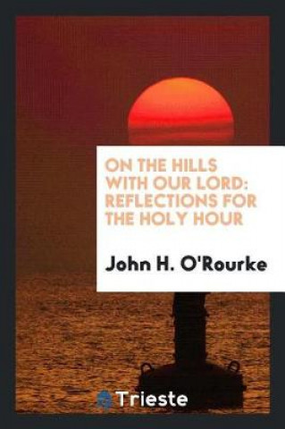 Carte On the Hills with Our Lord John H. O'Rourke