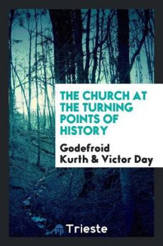 Carte Church at the Turning Points of History Godefroid Kurth