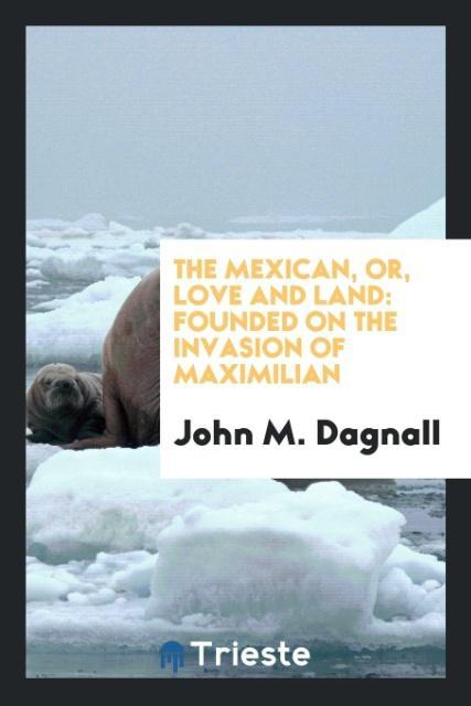 Kniha Mexican, Or, Love and Land John M. Dagnall