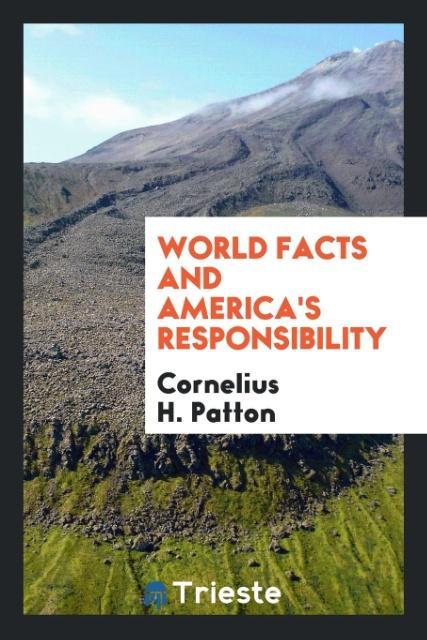 Carte World Facts and America's Responsibility Cornelius H. Patton