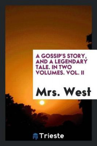 Kniha Gossip's Story, and a Legendary Tale. in Two Volumes. Vol. II Mrs. West