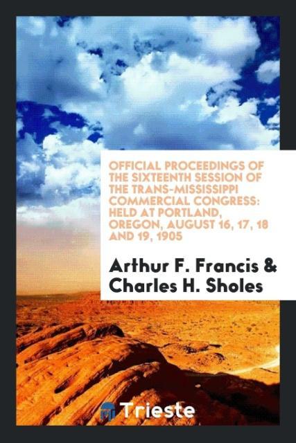 Kniha Official Proceedings of the Sixteenth Session of the Trans-Mississippi Commercial Congress Arthur F. Francis