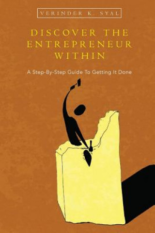 Książka Discover the Entrepreneur Within: A Step-By-Step Guide To Getting It Done Verinder K Syal