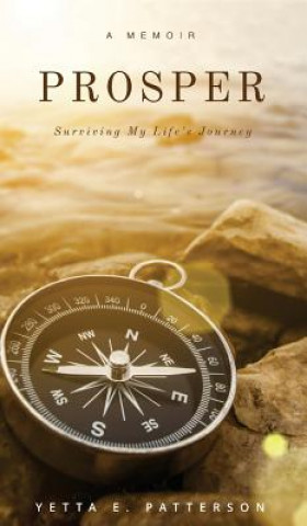 Knjiga PROSPER, Surviving My Life's Journey Yetta E. Patterson