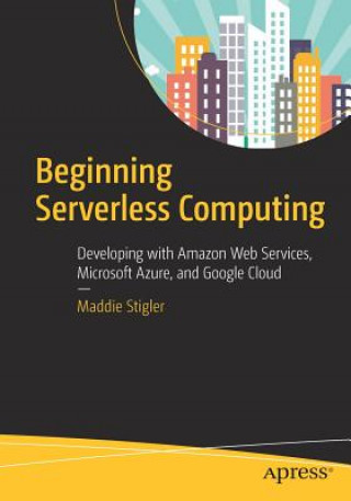 Knjiga Beginning Serverless Computing Maddie Stigler