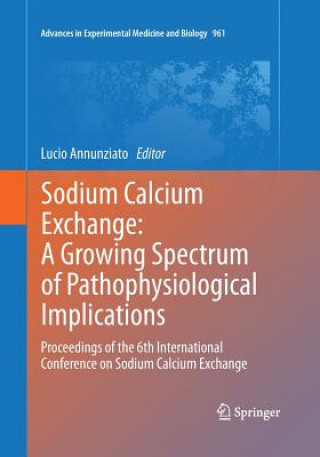 Buch Sodium Calcium Exchange: A Growing Spectrum of Pathophysiological Implications Lucio Annunziato