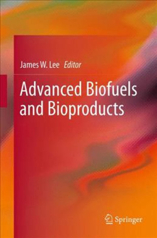 Kniha Advanced Biofuels and Bioproducts James W. Lee