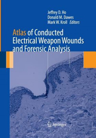 Book Atlas of Conducted Electrical Weapon Wounds and Forensic Analysis Donald M. Dawes