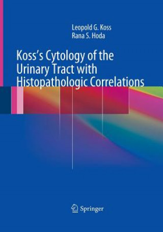 Könyv Koss's Cytology of the Urinary Tract with Histopathologic Correlations Md Hoda