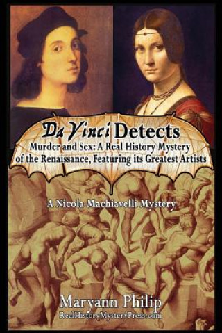 Kniha Da Vinci Detects: Murder and Sex: A Real History Mystery of the Renaissance, Featuring its Greatest Artists Maryann Philip