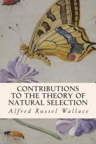 Könyv Contributions to the Theory of Natural Selection Alfred Russel Wallace