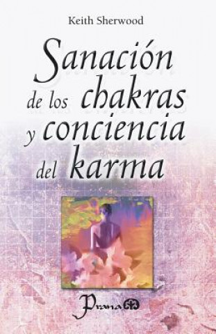 Kniha Sanacion de los chakras y conciencia del karma Keith Sherwood