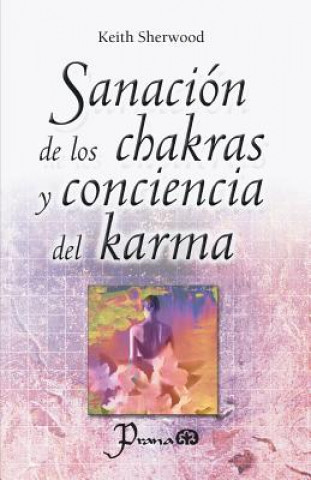 Kniha Sanación de los chakras y conciencia del karma Keith Sherwood