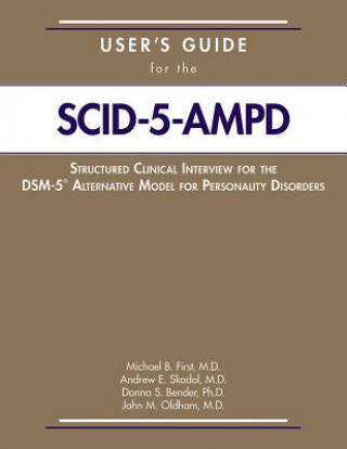 Könyv User's Guide for the Structured Clinical Interview for the DSM-5 (R) Alternative Model for Personality Disorders (SCID-5-AMPD) Michael B First