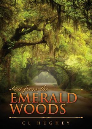 Könyv Out from the Emerald Woods Cheri Hughey