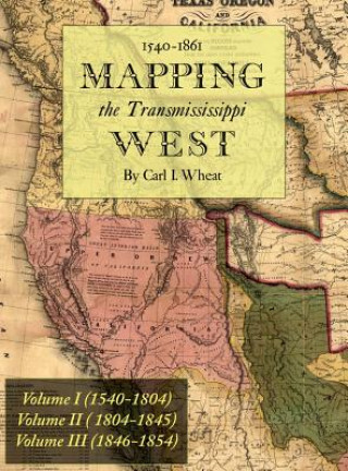 Carte Mapping the Transmississippi West 1540-1861 Carl I. Wheat