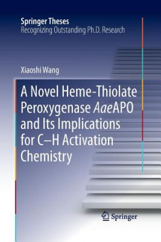 Carte Novel Heme-Thiolate Peroxygenase AaeAPO and Its Implications for C-H Activation Chemistry Xiaoshi Wang