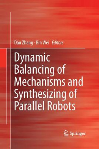 Kniha Dynamic Balancing of Mechanisms and Synthesizing of Parallel Robots Bin Wei