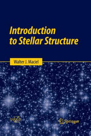 Könyv Introduction to Stellar Structure Walter J. Maciel