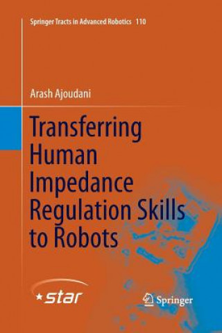 Könyv Transferring Human Impedance Regulation Skills to Robots Arash Ajoudani