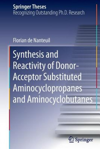 Kniha Synthesis and Reactivity of Donor-Acceptor Substituted Aminocyclopropanes and Aminocyclobutanes Florian de Nanteuil