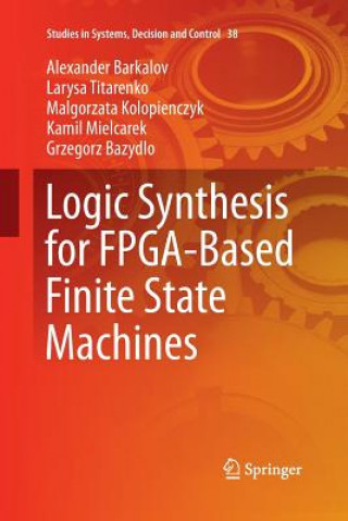 Kniha Logic Synthesis for FPGA-Based Finite State Machines Alexander Barkalov