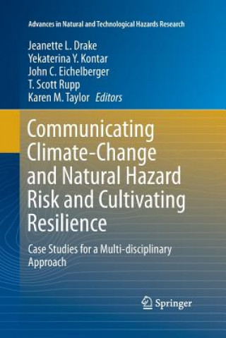 Kniha Communicating Climate-Change and Natural Hazard Risk and Cultivating Resilience Jeanette L. Drake