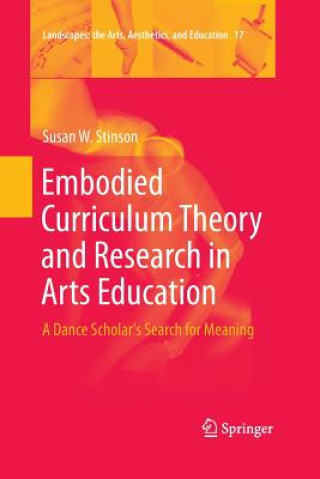 Kniha Embodied Curriculum Theory and Research in Arts Education Susan W. Stinson