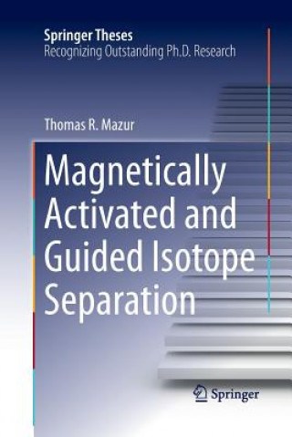 Könyv Magnetically Activated and Guided Isotope Separation Thomas R. Mazur