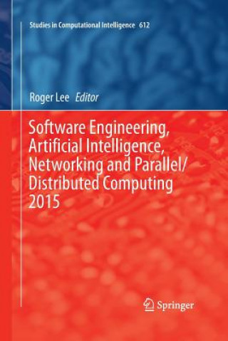Könyv Software Engineering, Artificial Intelligence, Networking and Parallel/Distributed Computing 2015 Roger Lee