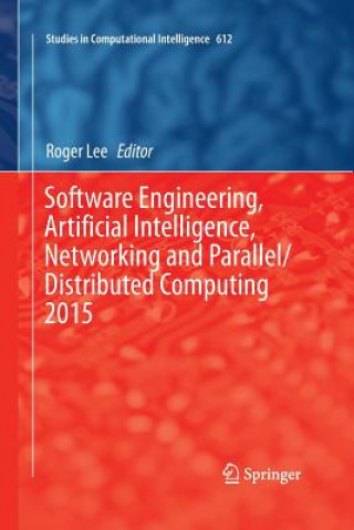 Book Software Engineering, Artificial Intelligence, Networking and Parallel/Distributed Computing 2015 Roger Lee