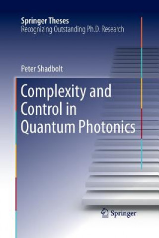 Kniha Complexity and Control in Quantum Photonics Peter Shadbolt