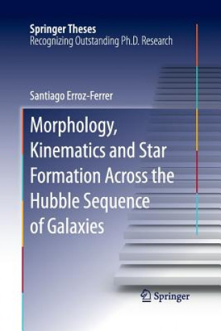 Kniha Morphology, Kinematics and Star Formation Across the Hubble Sequence of Galaxies Santiago Erroz-Ferrer