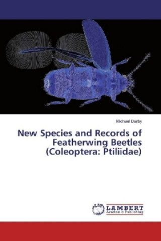 Kniha New Species and Records of Featherwing Beetles (Coleoptera: Ptiliidae) Michael Darby