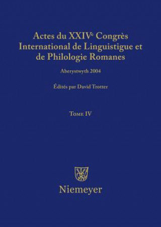 Książka Actes du XXIV Congres International de Linguistique et de Philologie Romanes. Tome IV David A Trotter