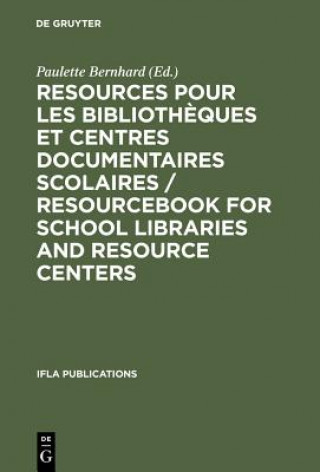 Kniha Resources pour les bibliotheques et centres documentaires scolaires / Resourcebook for School Libraries and Resource Centers Paulette Bernhard